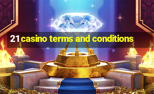 21 casino terms and conditions