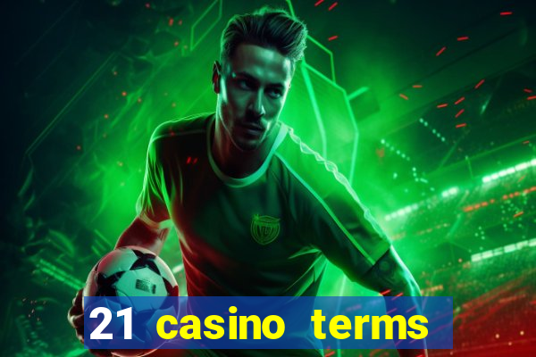 21 casino terms and conditions