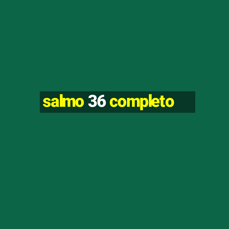 salmo 36 completo