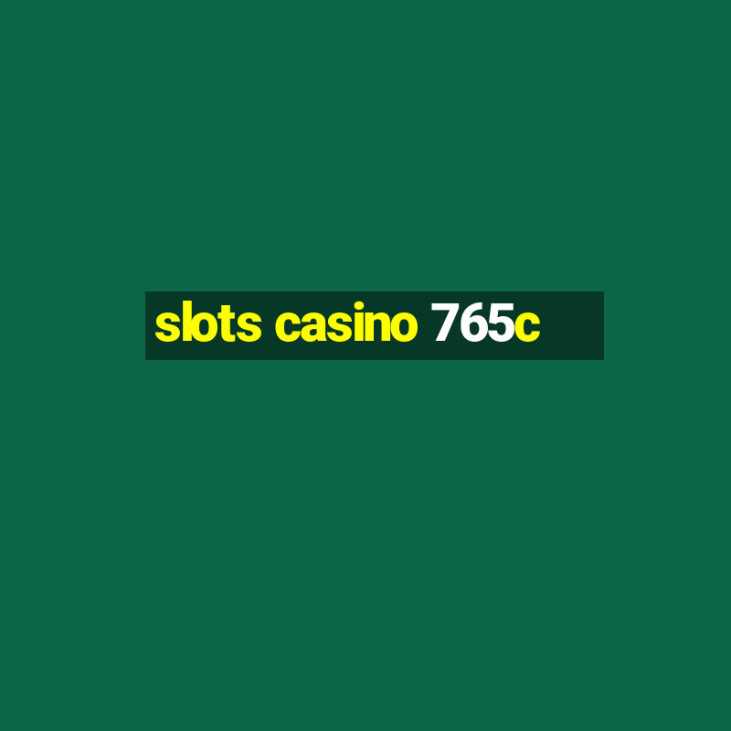 slots casino 765c