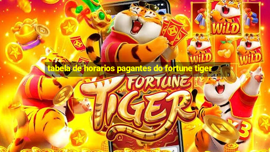 tabela de horarios pagantes do fortune tiger