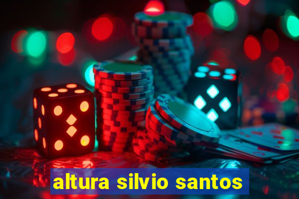 altura silvio santos