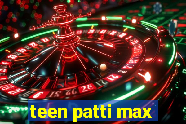 teen patti max