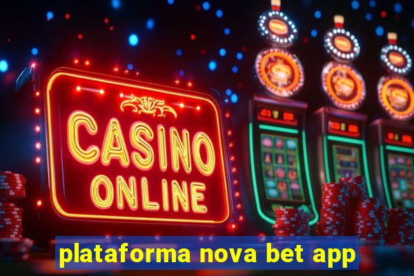 plataforma nova bet app