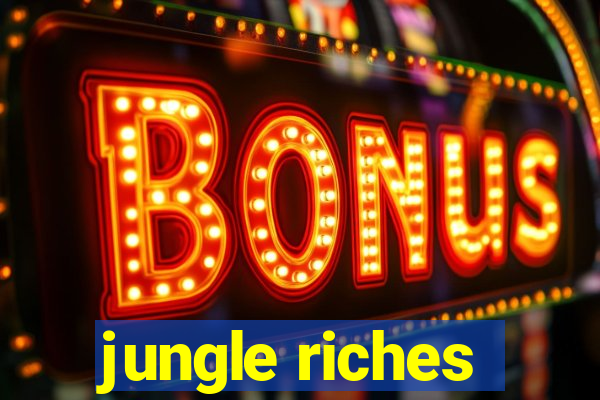 jungle riches