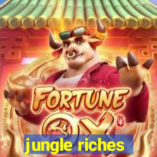 jungle riches