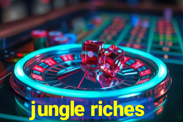 jungle riches