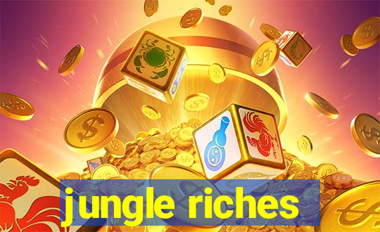 jungle riches