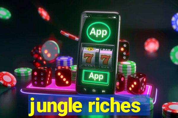 jungle riches