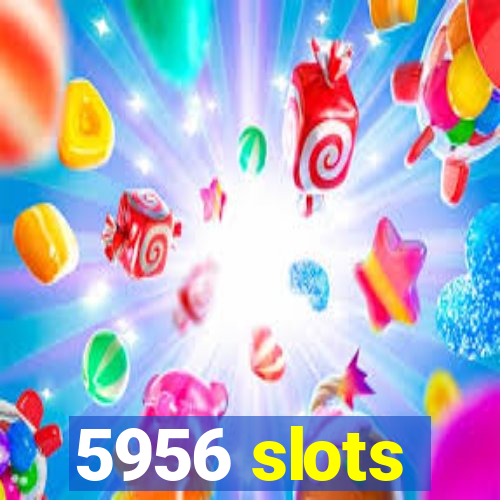 5956 slots