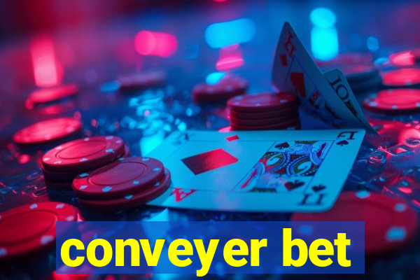 conveyer bet