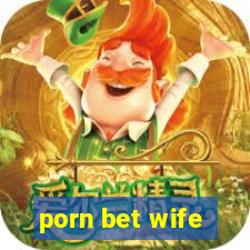 porn bet wife