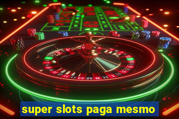 super slots paga mesmo