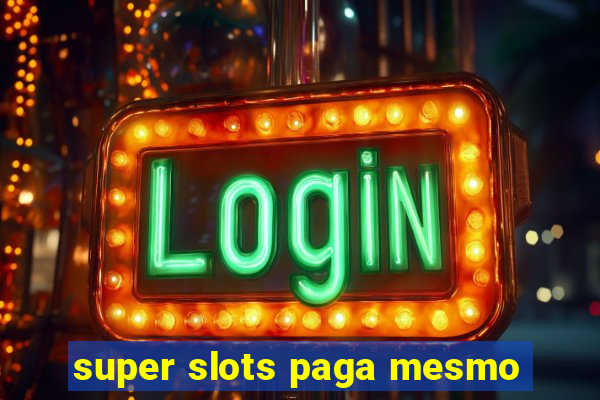 super slots paga mesmo