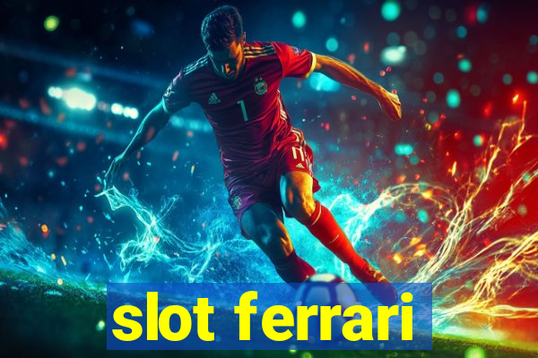 slot ferrari