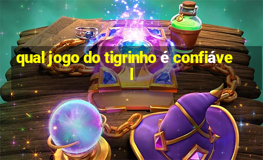 qual jogo do tigrinho é confiável