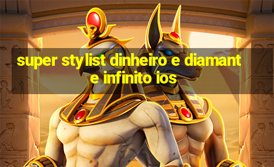 super stylist dinheiro e diamante infinito ios