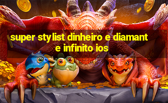 super stylist dinheiro e diamante infinito ios