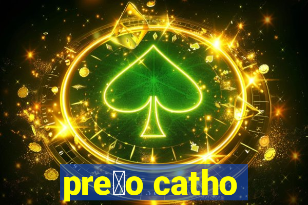 pre莽o catho