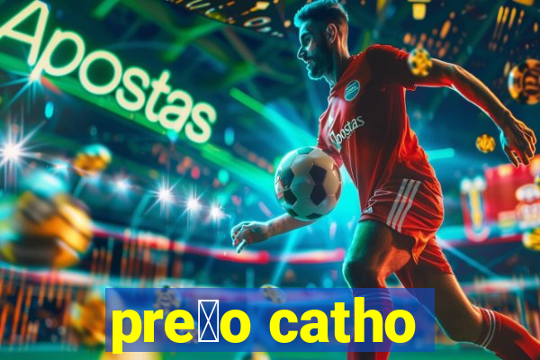 pre莽o catho