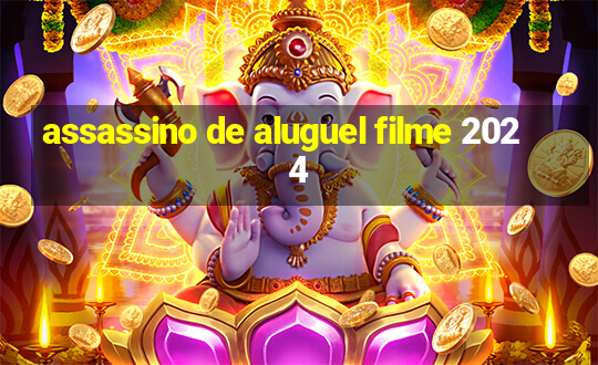 assassino de aluguel filme 2024