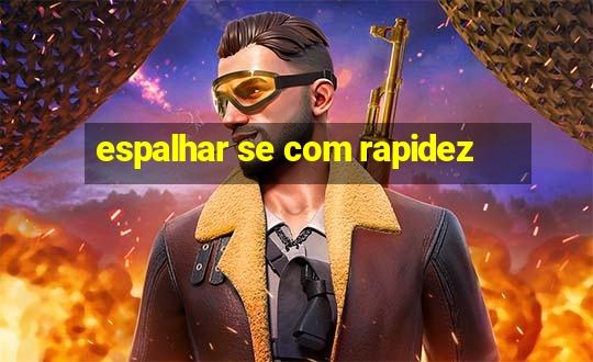 espalhar se com rapidez