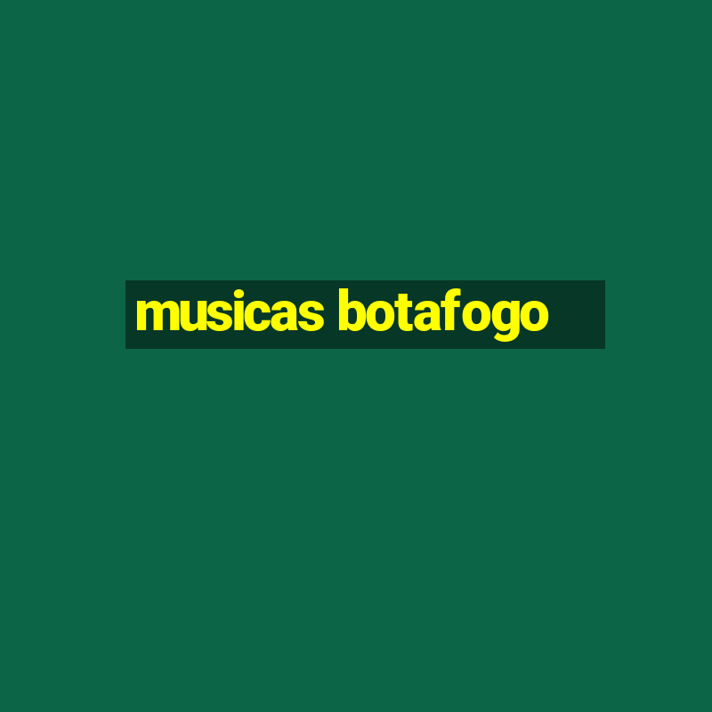 musicas botafogo