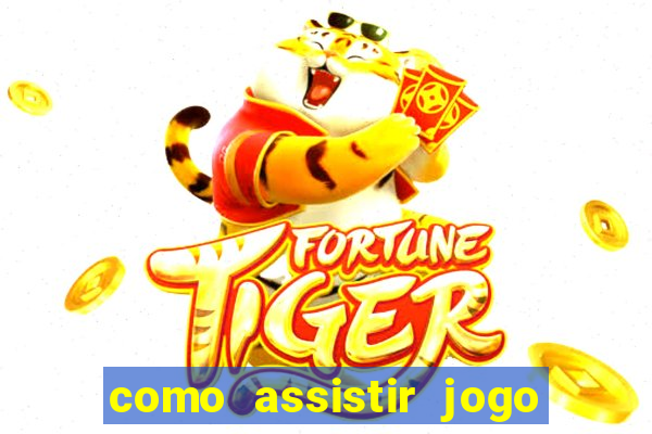 como assistir jogo no globoplay