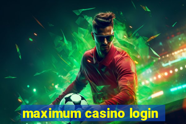 maximum casino login