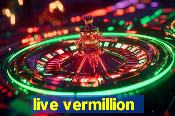 live vermillion