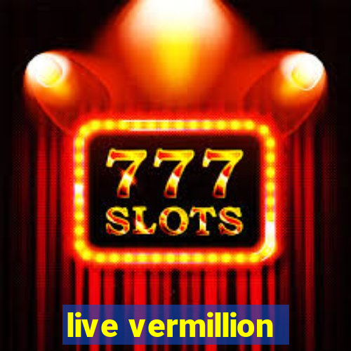 live vermillion