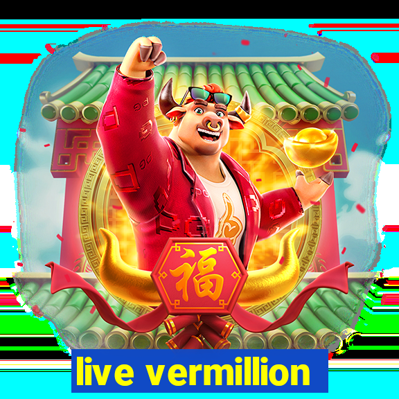 live vermillion