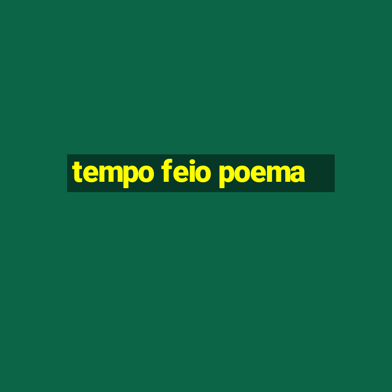 tempo feio poema