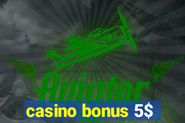 casino bonus 5$