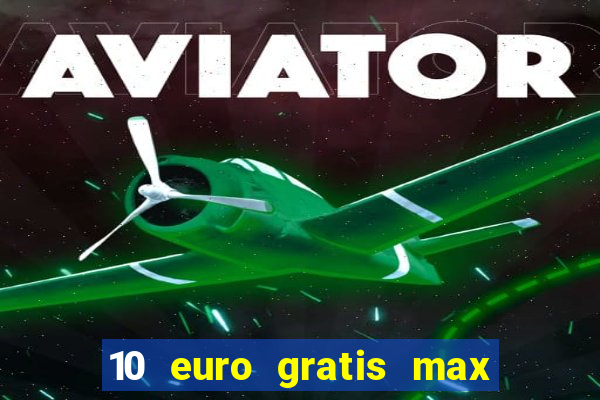 10 euro gratis max casino ohne einzahlung