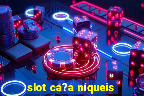 slot ca?a níqueis