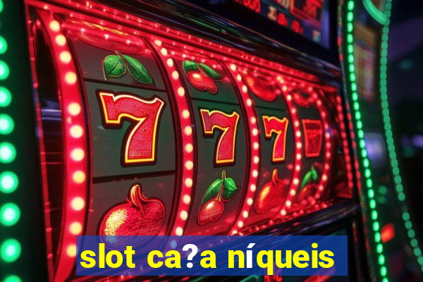 slot ca?a níqueis