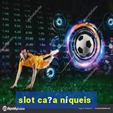 slot ca?a níqueis