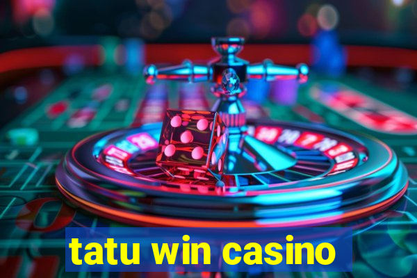 tatu win casino