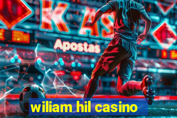 wiliam hil casino