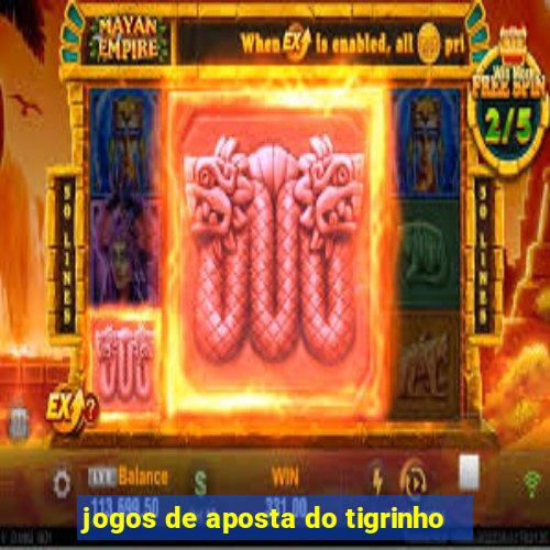 jogos de aposta do tigrinho