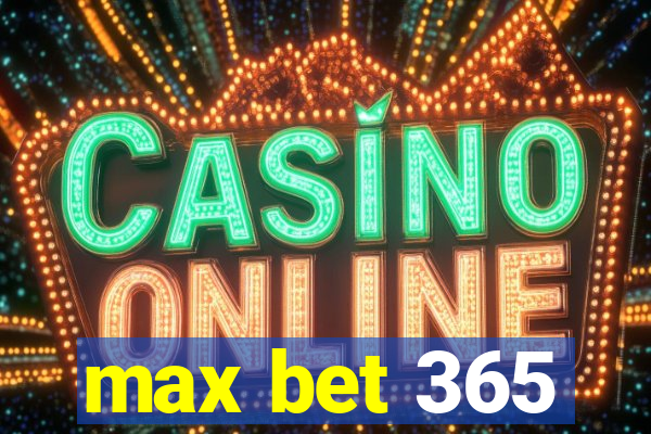 max bet 365