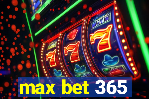 max bet 365