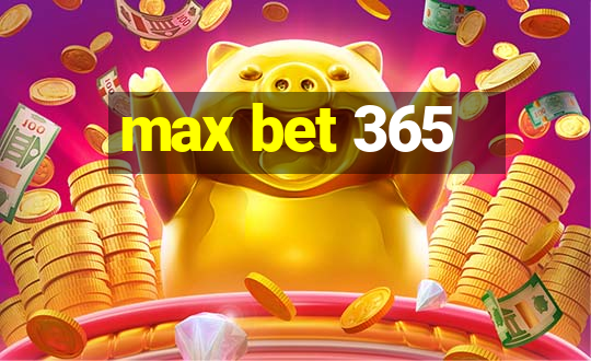 max bet 365