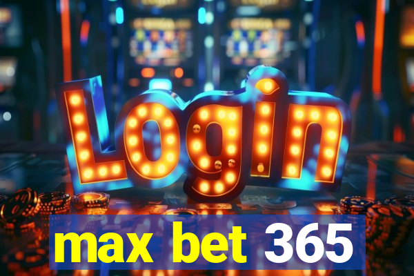 max bet 365