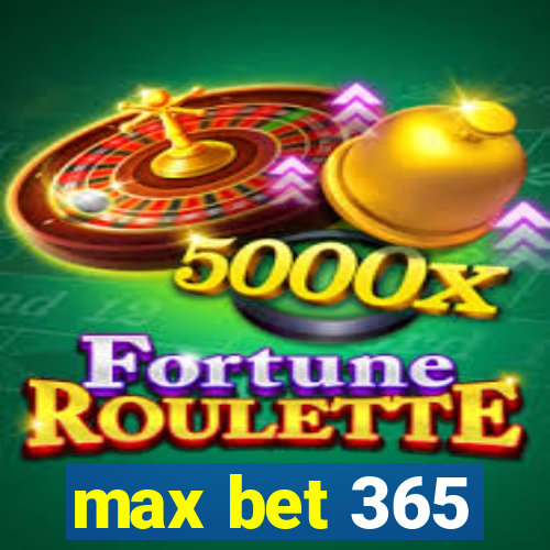 max bet 365