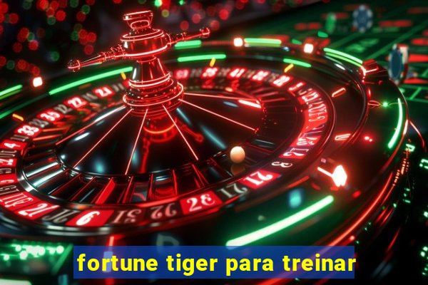 fortune tiger para treinar