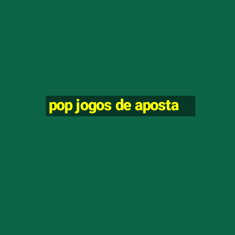 pop jogos de aposta