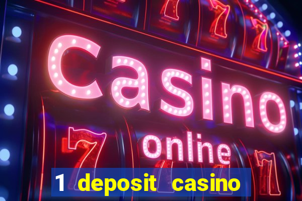 1 deposit casino real money