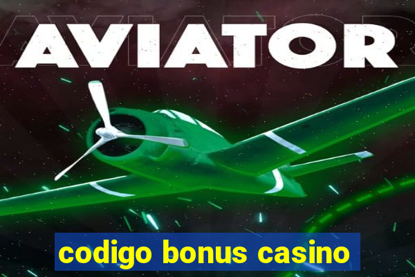 codigo bonus casino